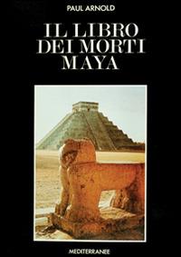 Il libro dei morti maya - Paul Arnold - copertina
