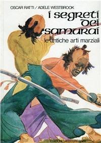 I segreti dei samurai. Le antiche arti marziali - Oscar Ratti,Adele Westbrook - copertina