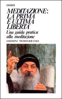 Meditazione. La prima e l'ultima libertà - Osho - Libro - Edizioni  Mediterranee - Yoga, zen, meditazione