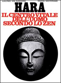 Hara. Centro vitale dell'uomo secondo lo zen - Karlfried Dürckheim - copertina