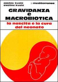 Gravidanza e macrobiotica - Michio Kushi,Aveline Kushi - copertina