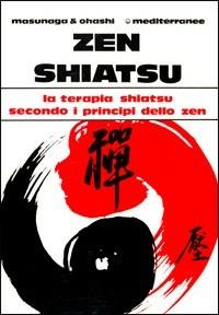 Zen shiatsu. La terapia shiatsu secondo i principi dello zen - Shizuto Masunaga,Wataru Ohashi - copertina