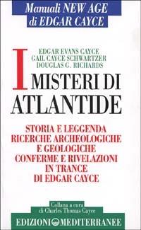 I misteri di Atlantide. Storie e leggenda, ricerche archeologiche e geologiche, conferme e rivelazioni in trance di Edgar Cayce - Edgar Cayce,Gail Cayce Schwartzer,Douglas G. Richards - copertina