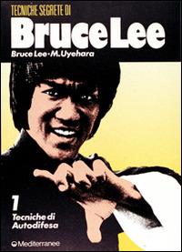Bruce Lee: tecniche segrete. Vol. 1: Tecniche di autodifesa. - Bruce Lee,M. Uyehara - copertina
