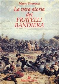La vera storia dei fratelli Bandiera - Mauro Stramacci - copertina