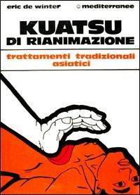 Kuatsu di rianimazione. Trattamenti tradizionali asiatici delle sincopi - Eric De Winter - copertina