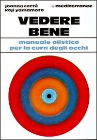 Vedere bene - Joanna Rotté,Koji Yamamoto - copertina