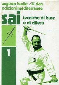 Sai. Vol. 1: Tecniche di base e difesa. - Augusto Basile - copertina