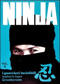 Ninja. Vol. 4: I guerrieri invisibili. - Stephen K. Hayes - copertina