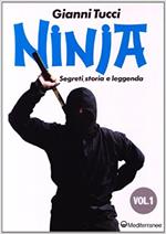 Ninja. Vol. 1: Segreti, storia e leggenda