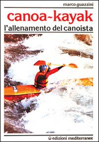 Canoa-kajak. L'allenamento del canoista - Marco Guazzini - copertina