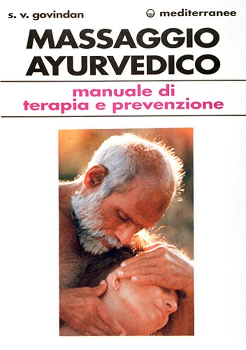 Il massaggio ayurvedico. Manuale di terapia e prevenzione - Soolaam Govindan - copertina