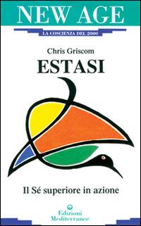 Estasi. Il sé superiore in azione - Chris Griscom - copertina