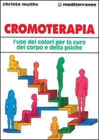 Cromoterapia. L'uso dei colori per la cura del corpo e della psiche - Christa Muths - copertina