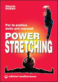 Power stretching. Per la pratica delle arti marziali - Edoardo Rosso - copertina