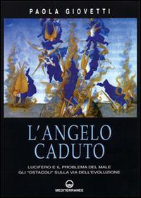 L' angelo caduto. Lucifero e il problema del male. Gli «Ostacoli» sulla via dell'evoluzione - Paola Giovetti - copertina