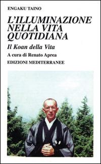 L' illuminazione nella vita quotidiana. Il koan della vita - Engaku Taino - copertina