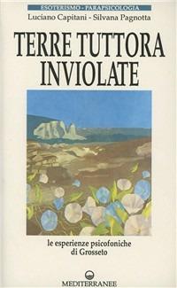 Terre tuttora inviolate. Le esperienze psicofoniche di Grosseto. Con audiocassetta - Luciano Capitani,Silvana Pagnotta - copertina