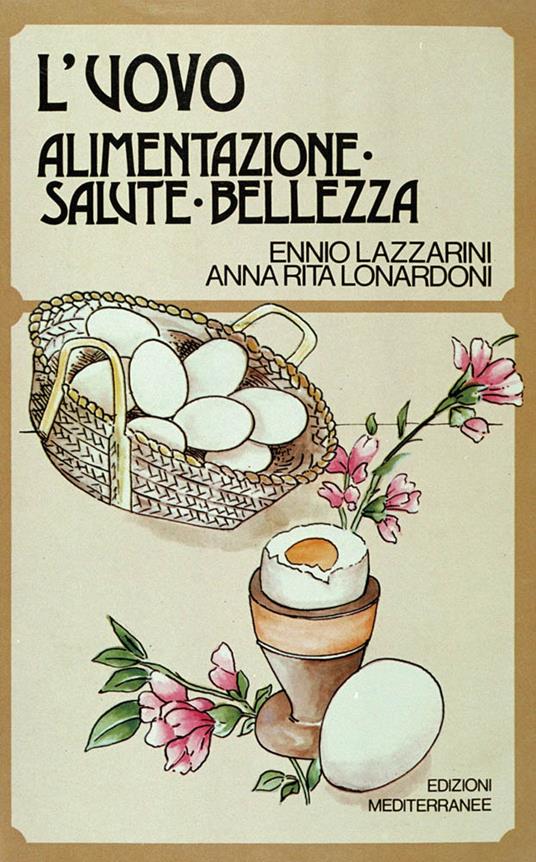 L'uovo. Alimentazione, salute, bellezza - Ennio Lazzarini,Anna Rita Lonardoni - copertina
