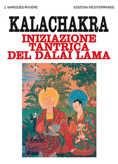 Kalachakra. Iniziazione tantrica del Dalai lama - Jean Marquès Rivière - copertina