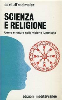 Scienza e religione. Uomo e natura nella visione junghiana - Carl A. Meier - copertina