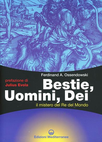 Bestie, uomini, dei. Il mistero del re del mondo - Ferdinand A. Ossendowski - copertina