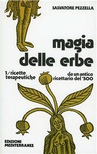 Magia delle erbe. Vol. 1: Ricette terapeutiche - Salvatore Pezzella - copertina