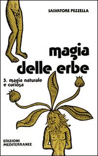 Magia delle erbe. Vol. 3: Magia naturale e curiosa. - Salvatore Pezzella - copertina