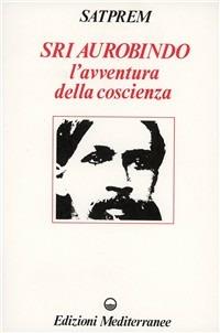 Sri Aurobindo e l'avventura della coscienza - Satprem - copertina