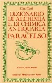 Dizionario di alchimia e di chimica antiquaria. Paracelso - Gino Testi - copertina
