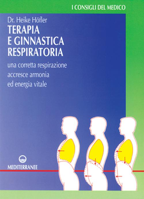 Terapia e ginnastica respiratoria. Con numerosi esercizi. Una corretta respirazione accresce armonia e energia vitale - Heike Höfler - copertina