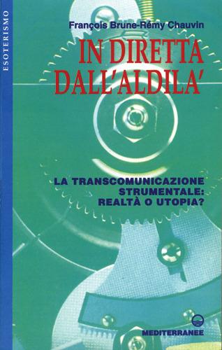 In diretta dall'aldilà. La transcomunicazione strumentale: realtà o utopia? - François Brune,Rémy Chauvin - copertina