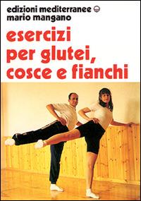 Esercizi per i glutei, cosce e fianchi - Mario Mangano - copertina