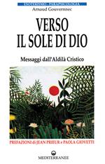Verso il sole di Dio. Messaggi dall'aldilà cristico