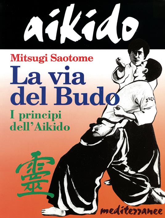 Aikido. La via del budo. I principi dell'aikido - Mitsugi Saotome - copertina