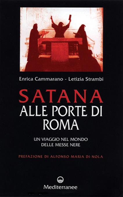 Satana alle porte di Roma. Un viaggio nel mondo delle messe nere - Enrica Cammarano,Letizia Strambi - copertina