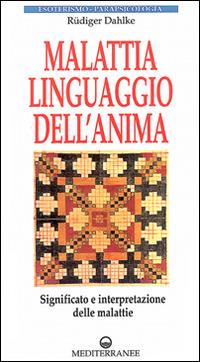 Malattia, linguaggio dell'anima. Significato e interpretazione delle malattie - Rüdiger Dahlke - copertina