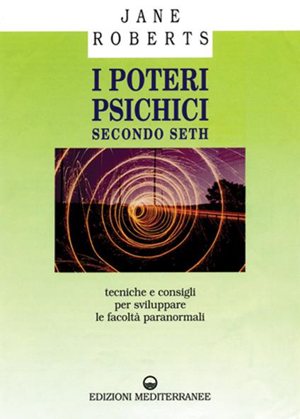 I poteri psichici secondo Seth. Tecniche e consigli per sviluppare le facoltà paranormali - Jane Roberts - copertina