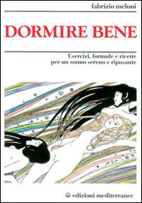 Dormire bene. Esercizi, formule e ricette per un sonno sereno e riposante - Fabrizio Meloni - copertina