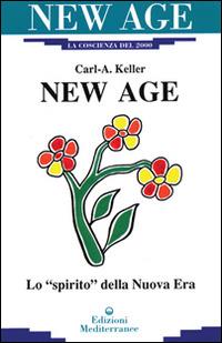 New Age. Lo «Spirito» della nuova era - Carl A. Keller - copertina