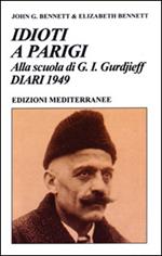 Idioti a Parigi. Alla scuola di G. I. Gurdjieff. Diari 1949