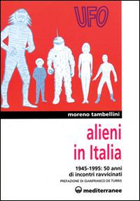 Alieni in Italia. 50 anni di incontri ravvicinati: 1945-1995 - Moreno Tambellini - copertina