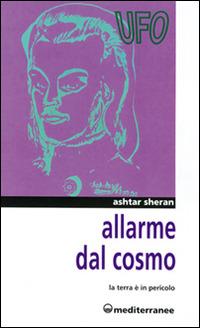 Allarme dal cosmo. La terra è in pericolo - Ashtar Sheran - copertina