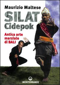 Silat cidepok. Antica arte marziale di Bali - Maurizio Maltese - copertina