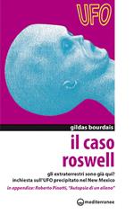 Il caso Roswell. Gli extraterrestri sono già qui? Inchiesta sull'UFO precipitato nel Nuovo Messico