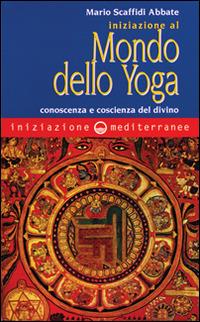 Iniziazione al mondo dello yoga. Conoscenza e coscienza del divino - Mario Scaffidi Abbate - copertina