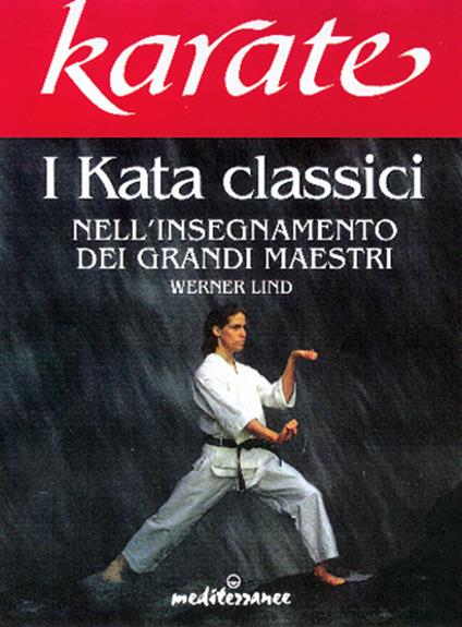 Karate. I kata classici nell'insegnamento dei grandi maestri - Werner Lind - copertina
