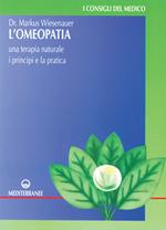 L' omeopatia. Una terapia naturale. I principi e la pratica