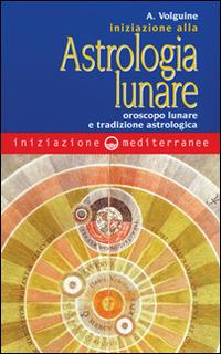 Iniziazione all'astrologia lunare. Oroscopo lunare e tradizione astrologica - Alexandre Volguine - copertina