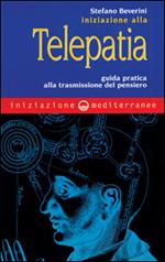 Iniziazione alla telepatia. Guida pratica alla trasmissione del pensiero